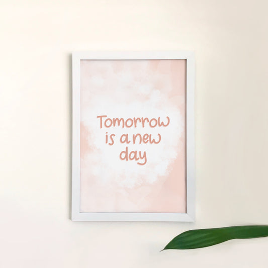 Tomorrow is a new day print