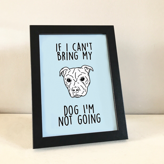 Bully if I cant bring my dog print